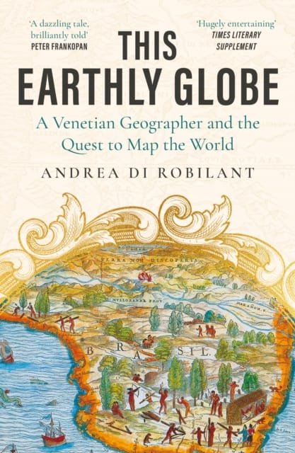 This Earthly Globe : 'A dazzling tale, brilliantly told' Peter Frankopan