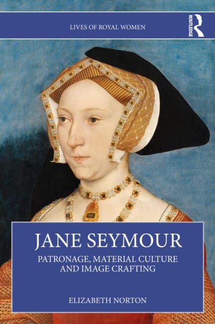 Jane Seymour : Patronage, Material Culture and Image Crafting
