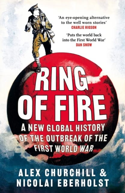 Ring of Fire : A New Global History of the Outbreak of the First World War