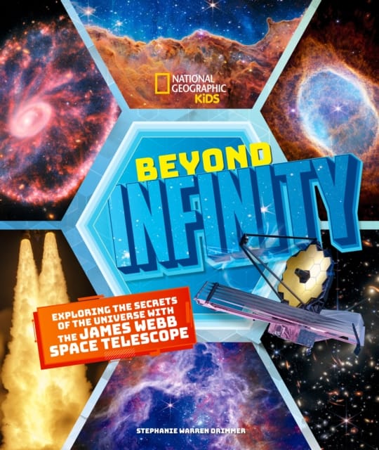 Beyond Infinity : Exploring the Secrets of the Universe With the James Webb Space Telescope