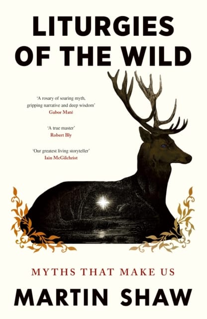 Liturgies of the Wild : Myths that Make Us