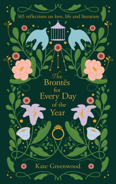 The Brontes for Every Day of the Year : 365 Reflections on Love, Life and Literature