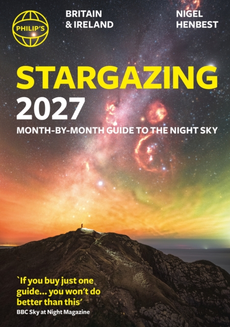 Philip's 2027 Stargazing Month-by-Month Guide to the Night Sky Britain & Ireland : Month-by-Month Guide to the Night Sky Britain & Ireland