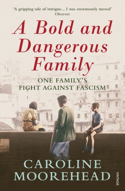 A Bold and Dangerous Family : One Family’s Fight Against Italian Fascism