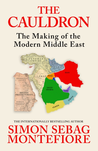 The Cauldron : The Making of the Modern Middle East - The No.1 Sunday Times Bestseller