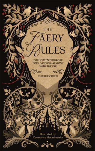 The Faery Rules : Forgotten Folklore for Living in Harmony with the Fae