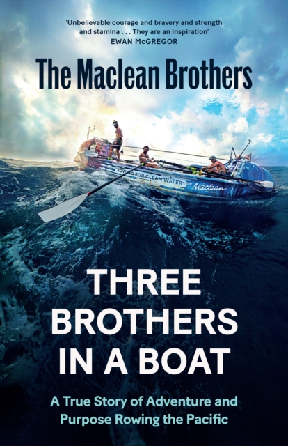 Three Brothers in a Boat : A True Story of Adventure and Purpose Rowing the Pacific