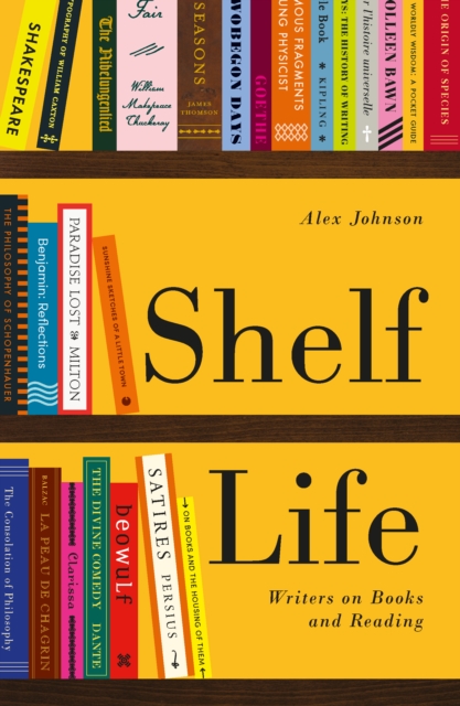 Shelf Life : Writers on Books and Reading