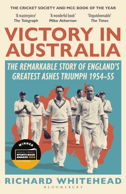 Victory in Australia : The Remarkable Story of England's Greatest Ashes Triumph 1954-55