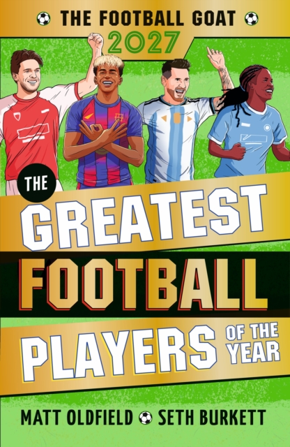 The Football GOAT 2027: The Greatest Football Players of the Year : The ultimate gift for boys and girls age 8, 9, 10, 11 - with all the season's heroes inc. Rice, Yamal & Messi!